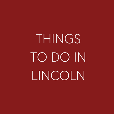 THINGS TO DO IN LINCOLN